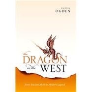 The Dragon in the West From Ancient Myth to Modern Legend