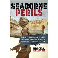 Seaborne Perils Piracy, Maritime Crime, and Naval Terrorism in Africa, South Asia, and Southeast Asia
