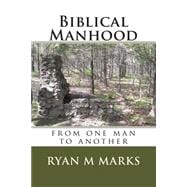 Biblical Manhood: From One Man to Another