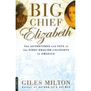 Big Chief Elizabeth : The Adventures and Fate of the First English Colonists in America