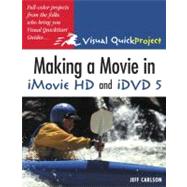 Making a Movie in iMovie HD and iDVD 5 Visual QuickProject Guide