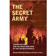 The Secret Army Chiang Kai-shek and the Drug Warlords of the Golden Triangle