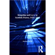 Kingship and Love in Scottish Poetry, 1424–1540,9780754680185
