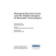 Managing Security Issues and the Hidden Dangers of Wearable Technologies