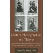 Looters, Photographers, and Thieves Aspects of Italian Photographic Culture in the Nineteenth and Twentieth Centuries
