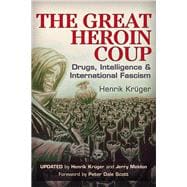 The Great Heroin Coup Drugs, Intelligence & International Fascism