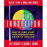 Leading Innovation: How to Jump Start Your Organization's Growth Engine