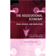 The Associational Economy Firms, Regions, and Innovation
