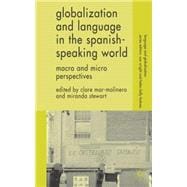 Globalization and Language in the Spanish Speaking World Macro and Micro Perspectives