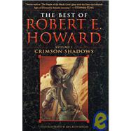 The Best of Robert E. Howard     Volume 1 Volume 1: Crimson Shadows