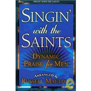 Singin' with the Saints : Dynamic Praise for Men