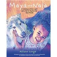 Maya And Nala A true story of how a girl and a rescue dog became best friends.