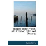 An Anglo-saxon Primer, With Grammar, Notes, and Glossary