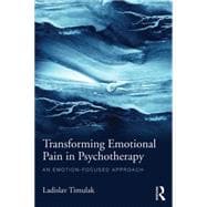 Transforming Emotional Pain in Psychotherapy: An emotion-focused approach
