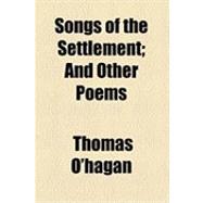 Songs of the Settlement: And Other Poems