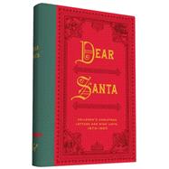 Dear Santa Children's Christmas Letters and Wish Lists, 1870 - 1920