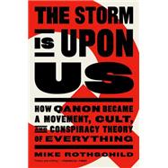 The Storm is Upon Us How QAnon Became a Movement, Cult, and Conspiracy Theory of Everything
