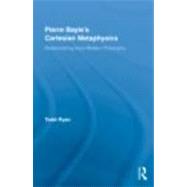 Pierre Bayle's Cartesian Metaphysics: Rediscovering Early Modern Philosophy