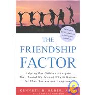 The Friendship Factor Helping Our chldr Navigate Their Social World Why It Matteers for Their Success