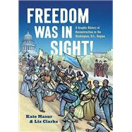 Freedom Was in Sight: A Graphic History of Reconstruction in the Washington, D.C., Region