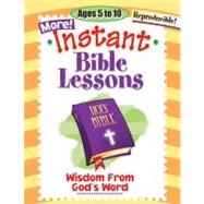 More Instant Bible Lessons : Wisdom from God's Word