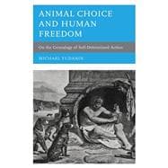 Animal Choice and Human Freedom On the Genealogy of Self-determined Action