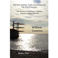 The Poor Scholar: Traits and Stories of the Irish Peasantry: the Works of William Carleton, Vol 3, Part VI
