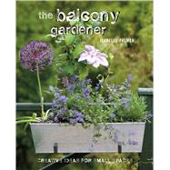 The Balcony Gardener: Creative Ideas for Small Spaces