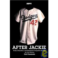 After Jackie : Pride, Prejudice, and Baseball's Forgotten Heroes: an Oral History