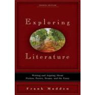 Exploring Literature : Writing and Arguing about Fiction, Poetry, Drama, and the Essay