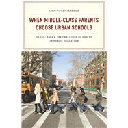 When Middle-Class Parents Choose Urban Schools