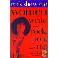 Rock She Wrote: Women Write About Rock, Pop, and Rap