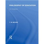 Philosophy of Education (International Library of the Philosophy of Education Volume 14)