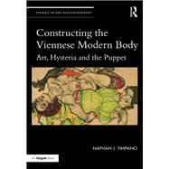 Constructing the Viennese Modern Body: Art, Hysteria, and the Puppet