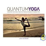 Quantum Yoga Creating Your Ideal Practice