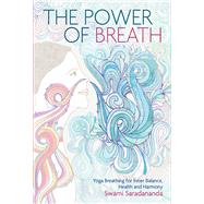 The Power of Breath The Art of Breathing Well for Harmony, Happiness and Health
