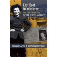 Last Boat to Yokohama The Life and Legacy of Beate Sirota Gordon