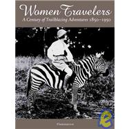 Women Travelers A Century of Trailblazing Adventures 1850-1950