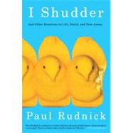 I Shudder : And Other Reactions to Life, Death, and New Jersey