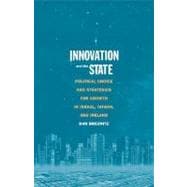 Innovation and the State : Political Choice and Strategies for Growth in Israel, Taiwan, and Ireland