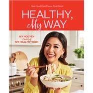 Healthy, My Way Real Food, Real Flavor, Real Good: A Cookbook book cover, ISBN 9780593580189