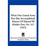 What One Grand Army Post Has Accomplished : History of Edward W. Kinsley Post, No. 113 (1913)