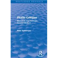 Phallic Critiques (Routledge Revivals): Masculinity and Twentieth-Century Literature