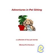 Adventures in Pet Sitting: A Collection of True Pet Stories