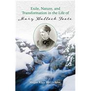 Exile, Nature, and Transformation in the Life of Mary Hallock Foote