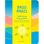 Oasis Pages: Guided Journey for Young Writers Captivating Questions, Self-Expression Prompts, and Advice for Daily Writing