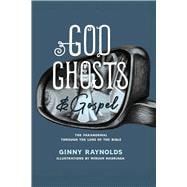 God, Ghosts, and Gospel A Look at the Paranormal Through the Lens of the Bible