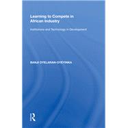 Learning to Compete in African Industry: Institutions and Technology in Development