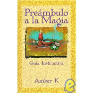 Preambulo a La Magia / True Magick: Guia Instructiva / a Beginner's Guide