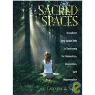 Sacred Spaces: Transform Any Space into a Sanctuary for Relaxation, Inspiration, and Rejuvenation